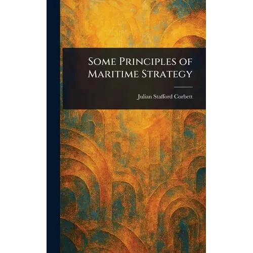 Some Principles of Maritime Strategy - Hardcover