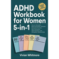 ADHD Workbook for Women 5-in-1: How to Declutter, Beat Overwhelm, Sharpen Executive Function, Sync Hormones, Tame Emotions, and Strengthen Relationshi - Hardcover