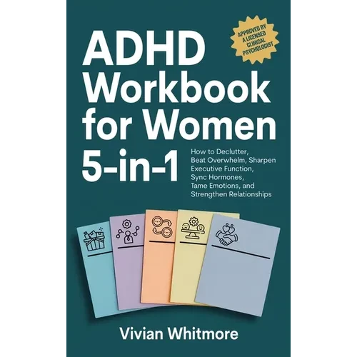 ADHD Workbook for Women 5-in-1: How to Declutter, Beat Overwhelm, Sharpen Executive Function, Sync Hormones, Tame Emotions, and Strengthen Relationshi - Hardcover