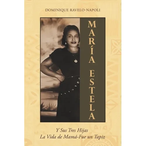 Maria Estela: Y Sus Tres Hijas La Vida de Mama-Fue un Tapiz - Paperback