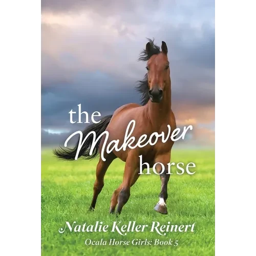 The Makeover Horse (Ocala Horse Girls: Book Five) - Hardcover