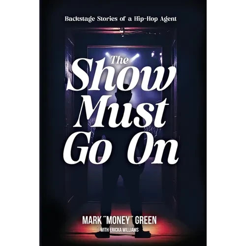 The Show Must Go On: Backstage Stories of a Hip-Hop Agent - Hardcover