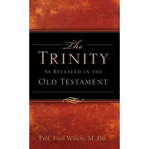 The Trinity As Revealed in the Old Testament - Hardcover