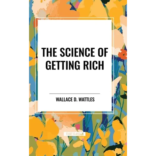 The Science of Getting Rich: Original First Edition Text - Hardcover