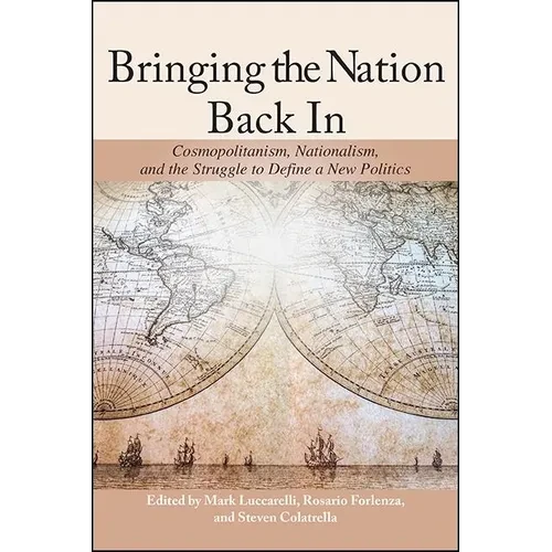 Bringing the Nation Back In: Cosmopolitanism, Nationalism, and the Struggle to Define a New Politics - Hardcover