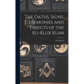 The Oaths, Signs, Ceremonies and Objects of the Ku-Klux Klan: A Full Exposé - Hardcover