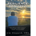 Resilience Required: Surviving an Alcoholic Snake-pit to Building a Life of Purpose, Triumph, and Achievement - Hardcover