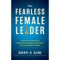 The Fearless Female Leader: A Proven Process to Speak Up, Be Heard, and Have an Even Greater Impact - Hardcover