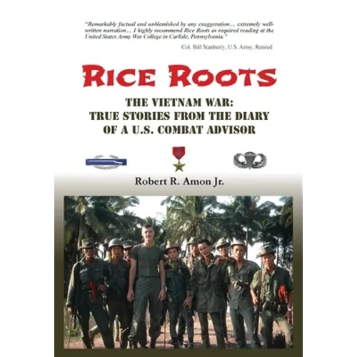 Rice Roots: The Vietnam War: True Stories from the Diary of a U.S. Combat Advisor - Hardcover