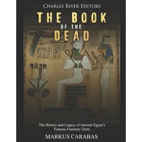 The Book of the Dead: The History and Legacy of Ancient Egypt's Famous Funerary Texts - Paperback