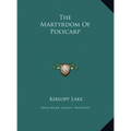 The Martyrdom Of Polycarp - Hardcover
