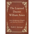 The Learned Doctor William Ames - Hardcover