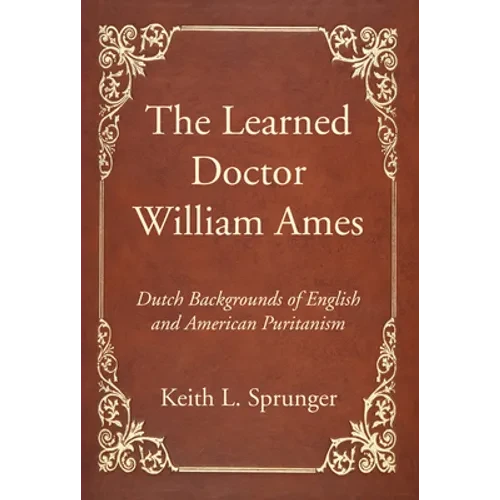 The Learned Doctor William Ames - Hardcover