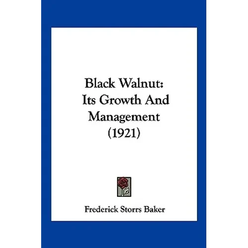 Black Walnut: Its Growth And Management (1921) - Paperback