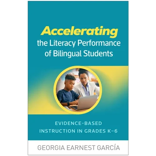 Accelerating the Literacy Performance of Bilingual Students: Evidence-Based Instruction in Grades K-6 - Hardcover