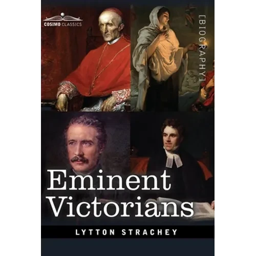 Eminent Victorians: Cardinal Manning, Florence Nightingale, Dr. Arnold and General Gordon - Hardcover