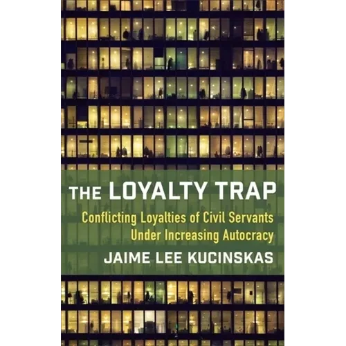 The Loyalty Trap: Conflicting Loyalties of Civil Servants Under Increasing Autocracy - Paperback