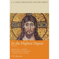 In the Highest Degree: Volume Two: Essays on C. S. Lewis's Philosophical Theology--Method, Content, & Reason - Hardcover