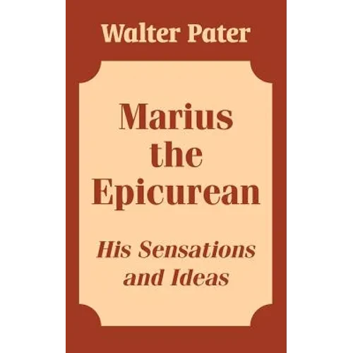 Marius the Epicurean: His Sensations and Ideas - Paperback