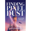 Finding Pixel Dust: Stories and Reflections for Building a Meaningful Creative Career - Paperback