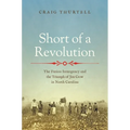 Short of a Revolution: The Fusion Insurgency and the Triumph of Jim Crow in North Carolina - Hardcover