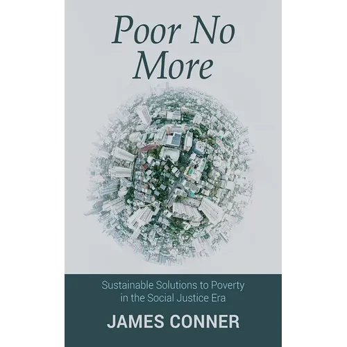 Poor No More: Sustainable Solutions to Poverty in the Social Justice Era
