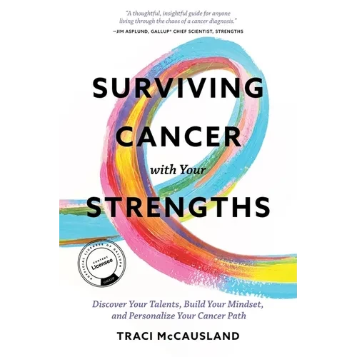 Surviving Cancer with Your Strengths: Discover Your Talents, Build Your Mindset, and Personalize Your Cancer Path - Paperback
