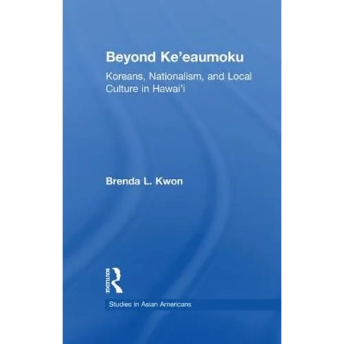 Beyond Ke'eaumoku: Koreans, Nationalism, and Local Culture in Hawai'i - Paperback
