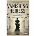 The Vanishing Heiress: The Unsolved Disappearance of Dorothy Arnold - Hardcover
