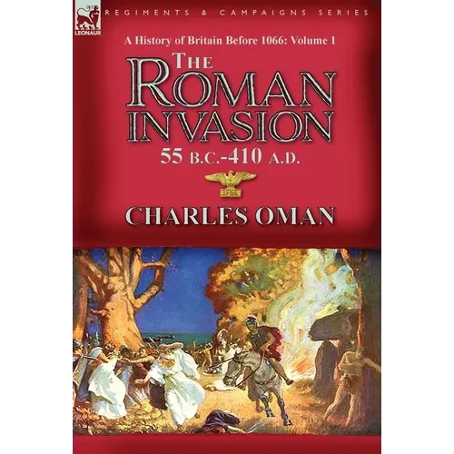 A History of Britain Before 1066-Volume 1: the Roman Invasion 55 B. C.-410 A. D. - Hardcover
