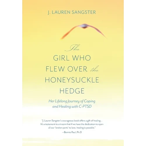 The Girl Who Flew Over the Honeysuckle Hedge: Her Lifelong Journey of Coping and Healing with C-PTSD - Hardcover