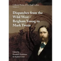 Collected Works of Fitz Hugh Ludlow, Volume 6: Dispatches from the Wild West: From Brigham Young to Mark Twain - Hardcover