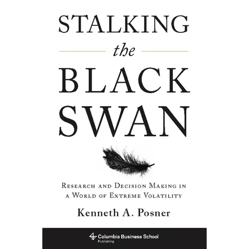 Stalking the Black Swan: Research and Decision Making in a World of Extreme Volatility - Hardcover