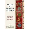 After the Broken Spears: The Aztecs in the Wake of Conquest - Paperback