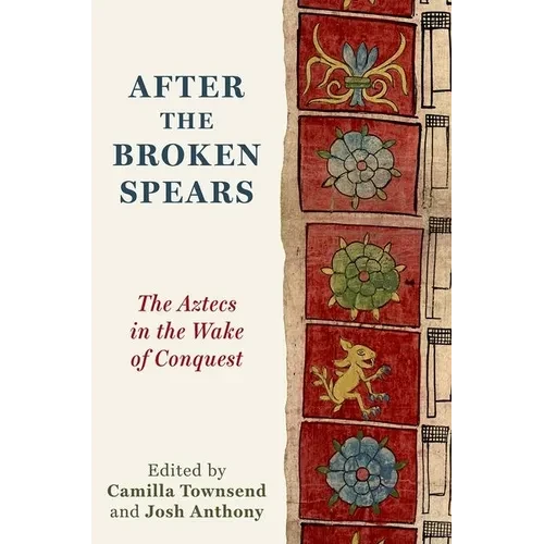 After the Broken Spears: The Aztecs in the Wake of Conquest - Paperback