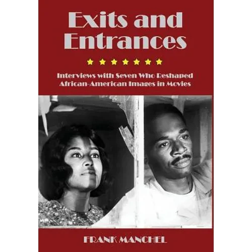 Exits and Entrances: Interviews with Seven Who Reshaped African-American Images in Movies - Hardcover