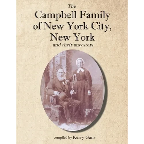 The Campbell Family of New York City, New York, and their Ancestors - Paperback