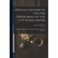 Official History of the Fire Department of the City of Baltimore: Together With Biographies and Portraits of Eminent Citizens of Baltimore - Paperback