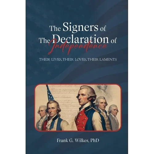 Signers of The Declaration of Independence: Their Lives, Their Loves, Their Laments - Paperback