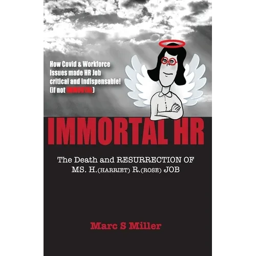 Immortal HR: The Death and Resurrection of Ms. H. (Harriet) R. (Rose) Job - Hardcover