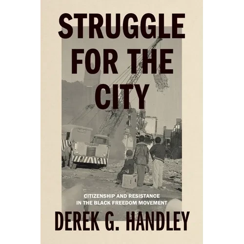 Struggle for the City: Citizenship and Resistance in the Black Freedom Movement - Hardcover