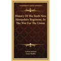 History Of The Sixth New Hampshire Regiment, In The War For The Union - Hardcover