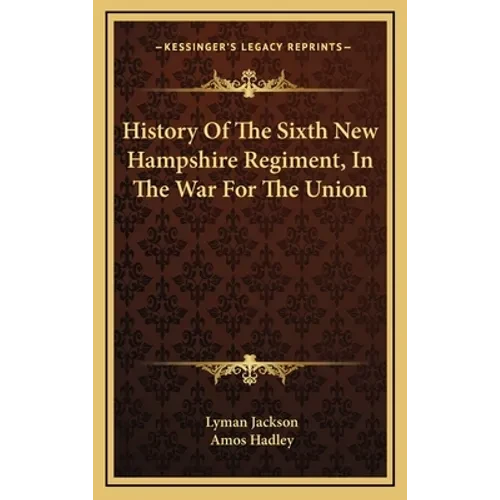 History Of The Sixth New Hampshire Regiment, In The War For The Union - Hardcover