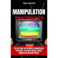 Manipulation Psychology: The Easy Guide For The World of Manipulation Psychology, To Defense Yourself Against Manipulator and Mind Control - Hardcover