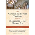 The Christian Intellectual Tradition from the Reformation to the Modern Era: A Reader and Companion - Paperback