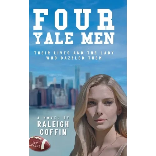 Four Yale Men: Their Lives and the Lady Who Dazzled Them - Hardcover