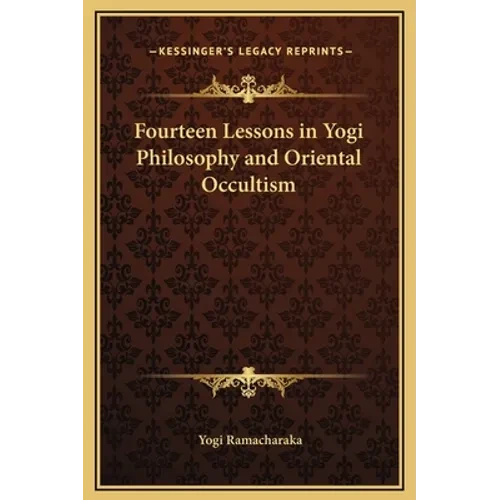 Fourteen Lessons in Yogi Philosophy and Oriental Occultism - Hardcover