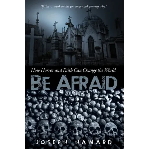 Be Afraid: How Horror and Faith Can Change the World - Hardcover