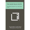 The Angry Black South: Southern Negroes Tell Their Own Story - Hardcover