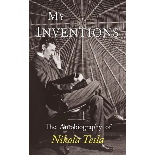 My Inventions: The Autobiography of Nikola Tesla - Hardcover